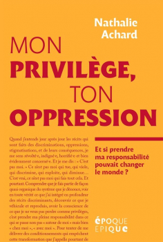 Couverture. Nathalie Achard, Mon privilege, ton oppressio