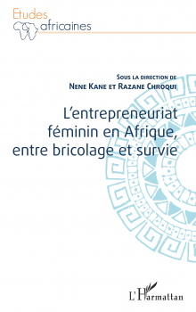 Nene Kane et Razane Chroqui (dir.). “L’entrepreneuriat féminin en Afrique, entre bricolage et survie”