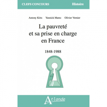 Antony Kitts, Yannick Marec, Olivier Vernier. “La pauvreté et sa prise en charge en France. 1848‑1988”