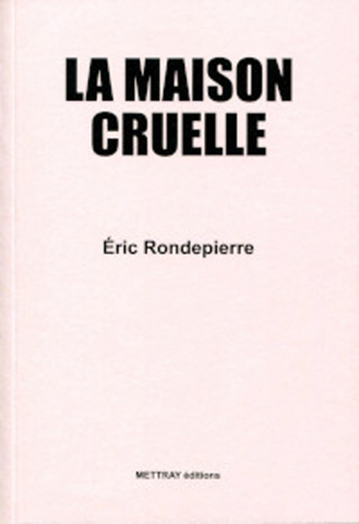 Éric RONDEPIERRE. “La maison cruelle”