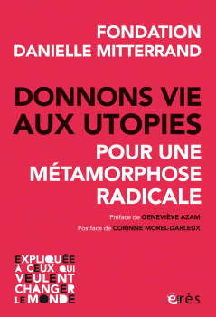 Fondation Danielle Mitterrand. “Donnons vie aux utopies. Pour une métamorphose radicale”