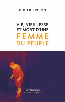 Didier ERIBON. “Vie, vieillesse et mort d’une femme du peuple”