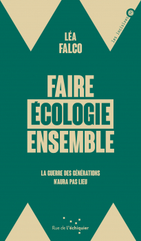 Léa Falco. “Faire écologie ensemble. La guerre des générations n’aura pas lieu”