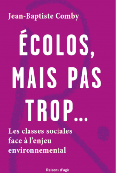 Jean-Baptiste Comby. “Écolos, mais pas trop… Les classes sociales face à l’enjeu environnemental”