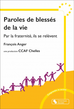 François ANGER. “Paroles de blessés de la vie. Par la fraternité, ils se relèvent”