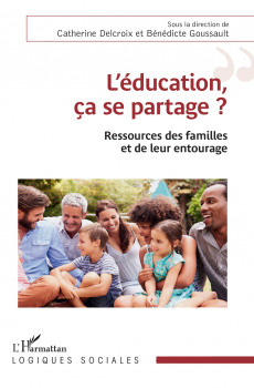 Catherine DELCROIX, Bénédicte GOUSSAULT. L’éducation, ça se partage ? Ressources des familles et de leur entourage