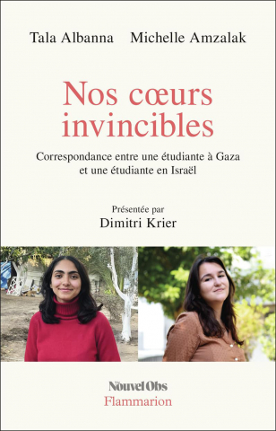 Tala ALBANNA, Michelle AMZALAK. Nos cœurs invincibles. Correspondance entre une étudiante à Gaza et une étudiante en Israël