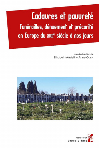 Elisabeth ANSTETT et Anne CAROL (dir.). Cadavres et pauvreté, funérailles, dénuement et précarité en Europe du XVIIIe siècle à nos jours