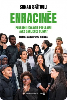 Sanaa SAÏTOULI. Enracinée. Pour une écologie populaire avec Banlieues Climat