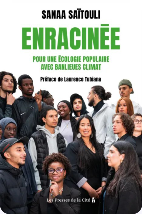 Sanaa SAÏTOULI. Enracinée. Pour une écologie populaire avec Banlieues Climat