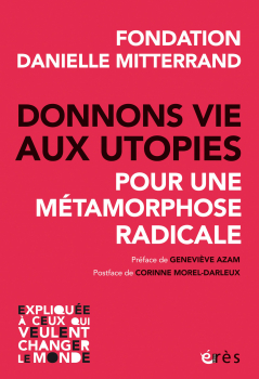 Fondation Danielle Mitterrand. “Donnons vie aux utopies. Pour une métamorphose radicale”
